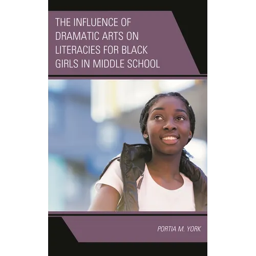 The Influence of Dramatic Arts on Literacies for Black Girls in Middle School - Hardcover