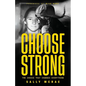 Choose Strong: The Choice That Changes Everything - Paperback