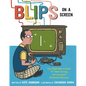 Blips on a Screen: How Ralph Baer Invented TV Video Gaming and Launched a Worldwide Obsession - Hardcover