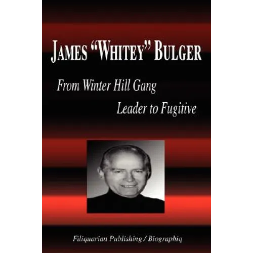 James Whitey Bulger - From Winter Hill Gang Leader to Fugitive (Biography) - Paperback