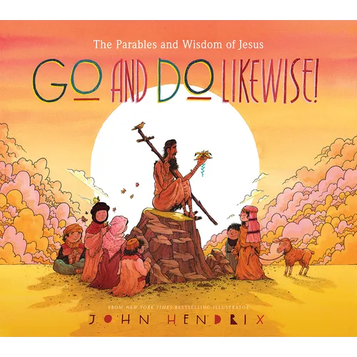 Go and Do Likewise!: The Parables and Wisdom of Jesus - Hardcover