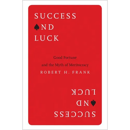 Success and Luck: Good Fortune and the Myth of Meritocracy - Paperback