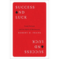 Success and Luck: Good Fortune and the Myth of Meritocracy - Paperback