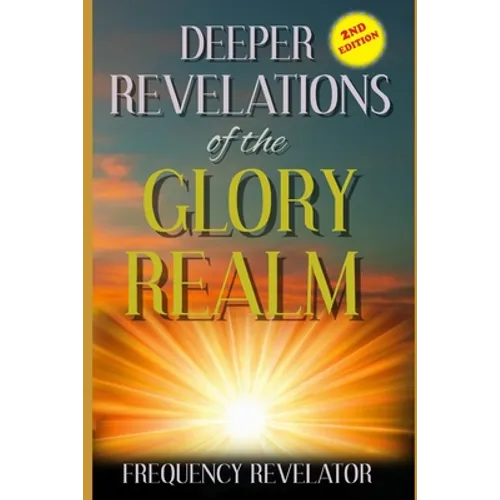 Deeper Revelations Of The Glory Realm - Paperback