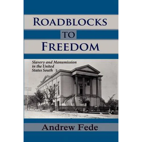 Roadblocks to Freedom: Slavery and Manumission in the United States South - Paperback