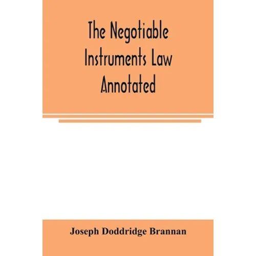 The negotiable instruments law annotated: with references to the English Bills of exchange act, and with the cases under the Negotiable instruments la - Paperback