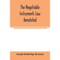 The negotiable instruments law annotated: with references to the English Bills of exchange act, and with the cases under the Negotiable instruments la - Paperback
