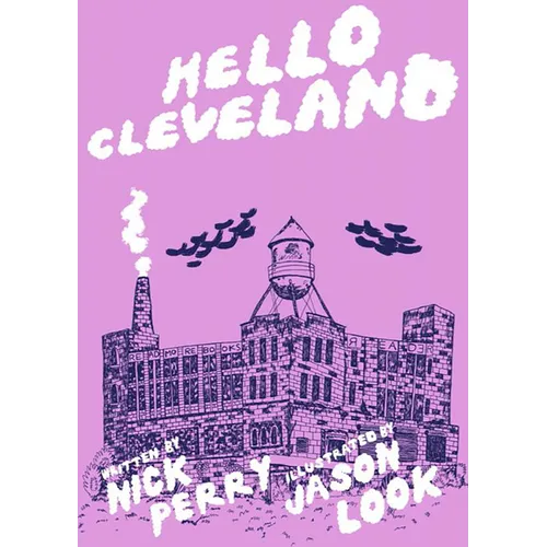 Hello Cleveland: Things You Should Know about the Most Unique City in the World: Things You Should Know about the Most Unique City in the World - Paperback
