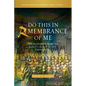 Do This in Remembrance of Me: The Eucharist from the Early Church to the Present Day - Hardcover