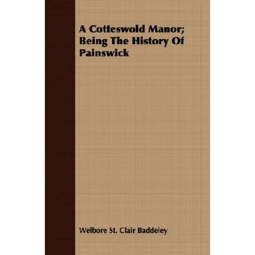 A Cotteswold Manor; Being The History Of Painswick - Paperback