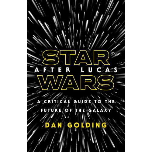 Star Wars After Lucas: A Critical Guide to the Future of the Galaxy - Paperback