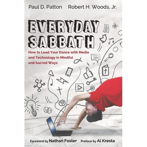 Everyday Sabbath: How to Lead Your Dance with Media and Technology in Mindful and Sacred Ways - Hardcover
