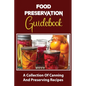 Food Preservation Guidebook: A Collection Of Canning And Preserving Recipes - Paperback