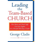 Leading the Team-Based Church: How Pastors and Church Staffs Can Grow Together Into a Powerful Fellowship of Leaders a Leadership Network Publication - Hardcover