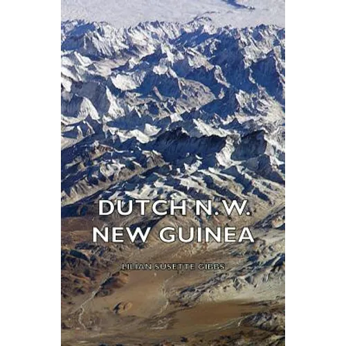 Dutch N. W. New Guinea - A Contribution to the Phytogeography and Flora of the Arfak Mountains - Paperback