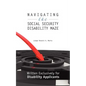 Navigating the Social Security Disability Maze: Written Exclusively for Disability Applicants - Paperback