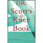 Dr. Scott's Knee Book: Symptoms, Diagnosis, and Treatment of Knee Problems Including Torn Cartilage, Ligament Damage, Arthritis, Tendinitis, Arthrosco - Paperback