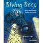 Diving Deep: Using Machines to Explore the Ocean - Hardcover