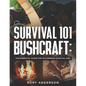Survival 101 Bushcraft: The Essential Guide for Wilderness Survival 2021 - Paperback