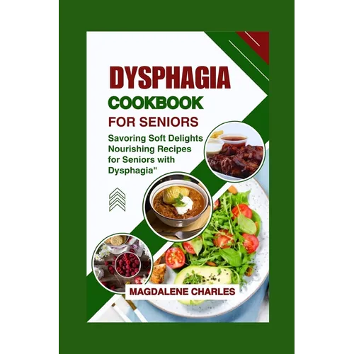 Dysphagia Cookbook for Seniors: Savoring Soft Delights, Nourishing Recipes for Seniors with Dysphagia" - Paperback
