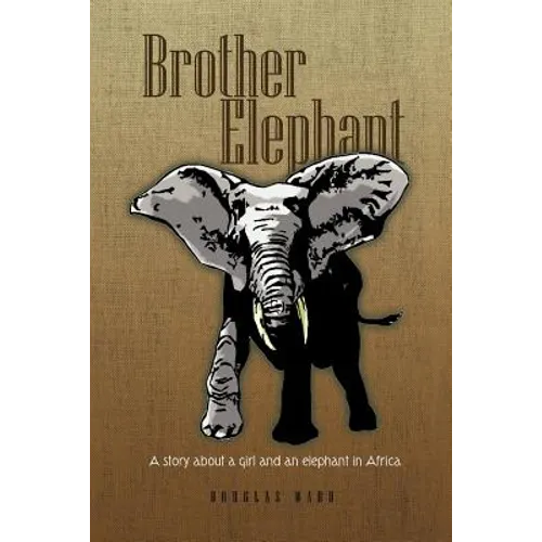 Brother Elephant: A Story about a Girl and an Elephant in Africa - Paperback