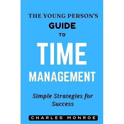 The Young Person's Guide to Time Management: Simple Strategies for Success - Paperback