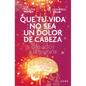 Que Tu Vida No Sea Un Dolor de Cabeza: Dile Adiós a la Migraña May Your Life Not Be a Headache - Paperback