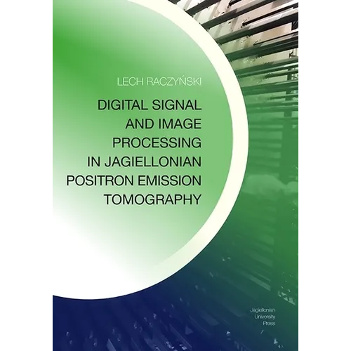 Digital Signal and Image Processing in Jagiellonian Positron Emission Tomography - Paperback