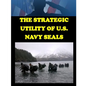 The Strategic Utility of U.S. Navy Seals - Paperback