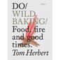 Do Wild Baking: Food, Fire and Good Times. - Paperback