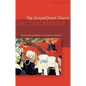 The Gospel Driven Church: Retrieving Classical Ministries for Contemporary Revivalism - Paperback