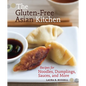 The Gluten-Free Asian Kitchen: Recipes for Noodles, Dumplings, Sauces, and More [A Cookbook] - Paperback