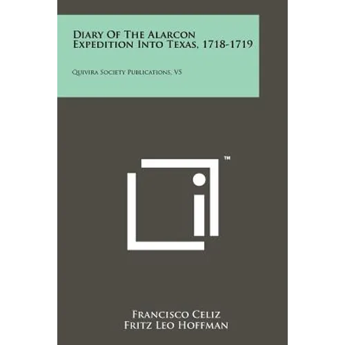 Diary Of The Alarcon Expedition Into Texas, 1718-1719: Quivira Society Publications, V5 - Paperback