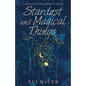 Stardust and Magical Things: A Journey of Coming Home to Myself - Paperback