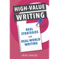 High-Value Writing: Real Strategies for Real-World Writing - Paperback