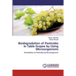 Biodegradation of Pesticides in Table Grapes by Using Microorganisms - Paperback
