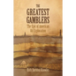 The Greatest Gamblers: The Epic of American Oil Exploration - Paperback