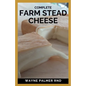 Complete Farm Stead Cheese: The Complete Guide to Making Artisan Cheeses - Paperback