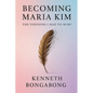 Becoming Maria Kim: The Versions I Had To Bury - Paperback