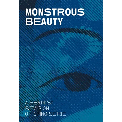 Monstrous Beauty: A Feminist Revision of Chinoiserie - Paperback
