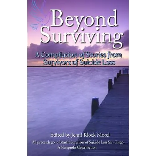 Beyond Surviving: A Compilation of Stories from Survivors of Suicide Loss - Paperback