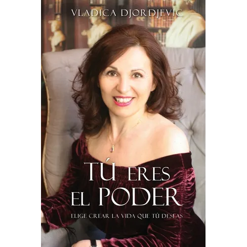TÚ eres el PODER: Elige crear la vida que TÚ deseas (Spanish) - Paperback