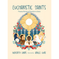 Eucharistic Saints: Twenty Stories of Devotion to Jesus - Hardcover