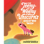 The Teeny-Weeny Unicorn's Great Big Wish - Hardcover