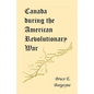 Canada During the American Revolutionary War: Lieutenant Friedrich Julius Von Papet's Journal of the Sea Voyage to North America and the Campaign Cond - Paperback