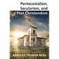 Pentecostalism, Secularism, and Post Christendom - Paperback