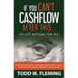 If You Can't Cashflow After This: I've Got Nothing For You... - Paperback