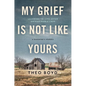 My Grief Is Not Like Yours: Learning to Live After Unimaginable Loss, a Daughter's Journey - Hardcover