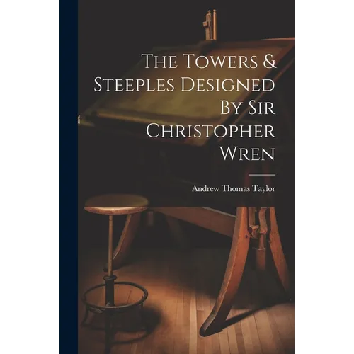 The Towers & Steeples Designed By Sir Christopher Wren - Paperback