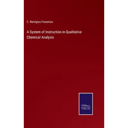 A System of Instruction in Qualitative Chemical Analysis - Hardcover